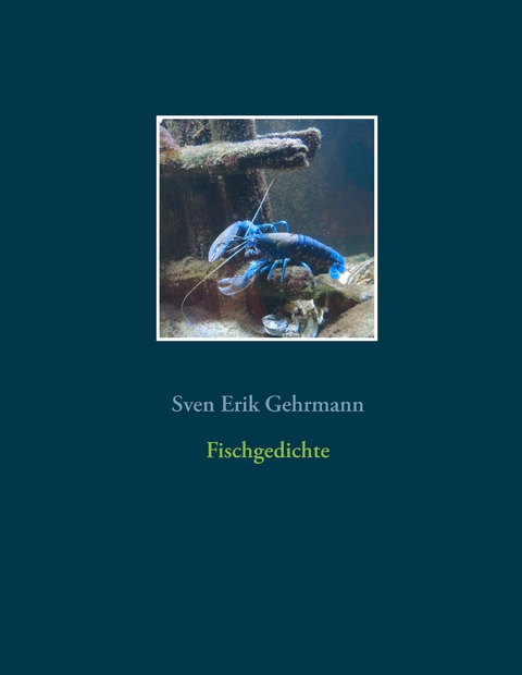 Fischgedichte - Sven Erik Gehrmann