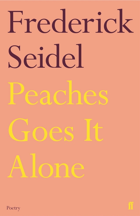 Peaches Goes It Alone -  Frederick Seidel
