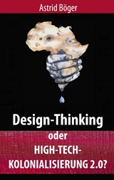 Design-Thinking oder High-Tech-Kolonialisierung 2.0? - Astrid Böger