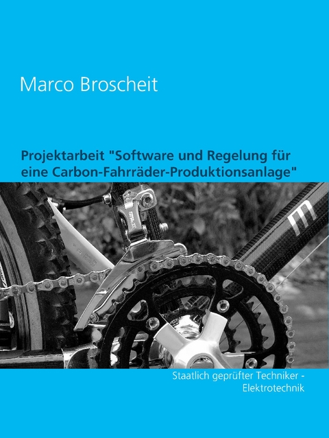 Projektarbeit "Software und Regelung für eine Carbon-Fahrräder-Produktionsanlage" - Marco Broscheit