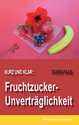 Kurz und klar: Fruchtzucker-Unverträglichkeit - Doris Paas