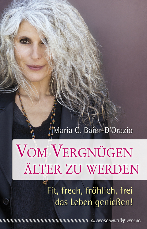 Vom Vergnügen, älter zu werden - Maria G. Baier-D´Orazio