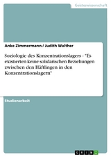 Soziologie des Konzentrationslagers - "Es existierten keine solidarischen Beziehungen zwischen den Häftlingen in den Konzentrationslagern" - Anke Zimmermann, Judith Walther