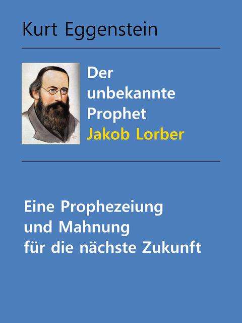 Der unbekannte Prophet Jakob Lorber - Kurt Eggenstein