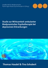 Studie zur Wirksamkeit ambulanter Biodynamischer Psychotherapie bei depressiven Erkrankungen - Thomas Haudel, Tina Schubert