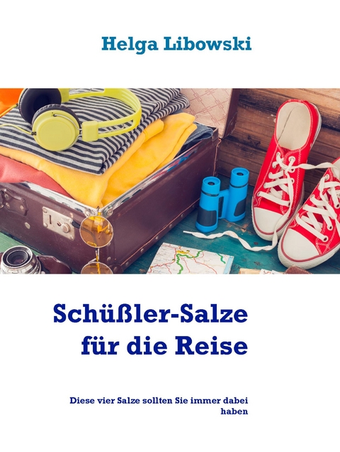 Schüßler-Salze für die Reise - Helga Libowski