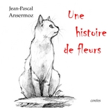 Une histoire de fleurs - Jean-Pascal Ansermoz