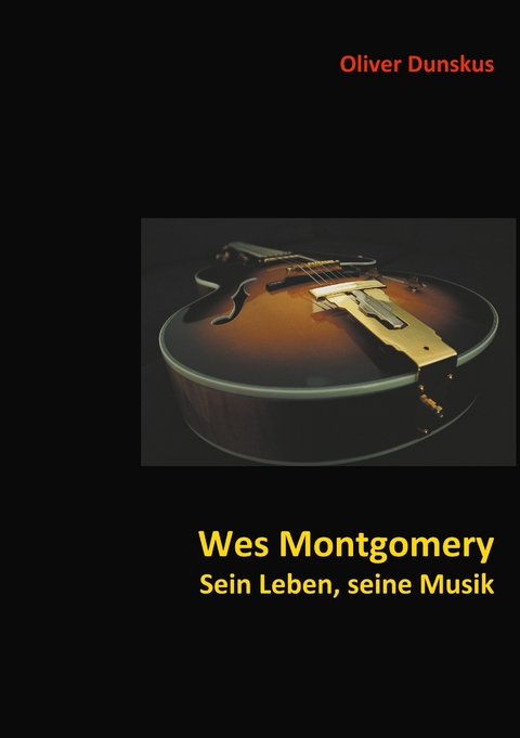 Wes Montgomery - Sein Leben, seine Musik - Oliver Dunskus