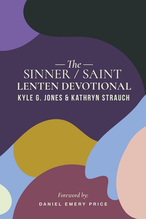 The Sinner/Saint Lenten Devotional - Kyle G Jones, Kathryn Strauch