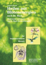 Heilen mit Blütenenergien nach Dr. Bach - Irmgard Wenzel