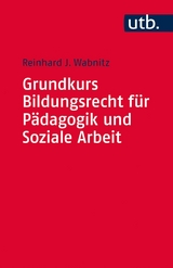 Grundkurs Bildungsrecht für Pädagogik und Soziale Arbeit -  Reinhard J. Wabnitz