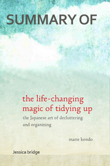 Summary: The Life Changing Magic of Tidying Up by Marie Kondo -  Jessica Bridge,  Marie Kondo