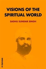 Visions of the spiritual world - Sadhu Sundar Singh