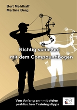 Richtig schießen mit dem Compoundbogen - Bert Mehlhaff, Martina Berg