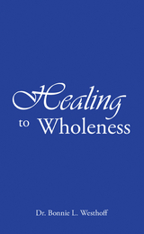 Healing to Wholeness - Dr. Bonnie L. Westhoff