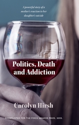 Politics, Death and Addiction - Carolyn Hirsh