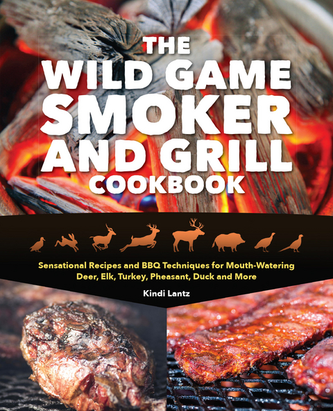 Wild Game Smoker and Grill Cookbook -  Kindi Lantz