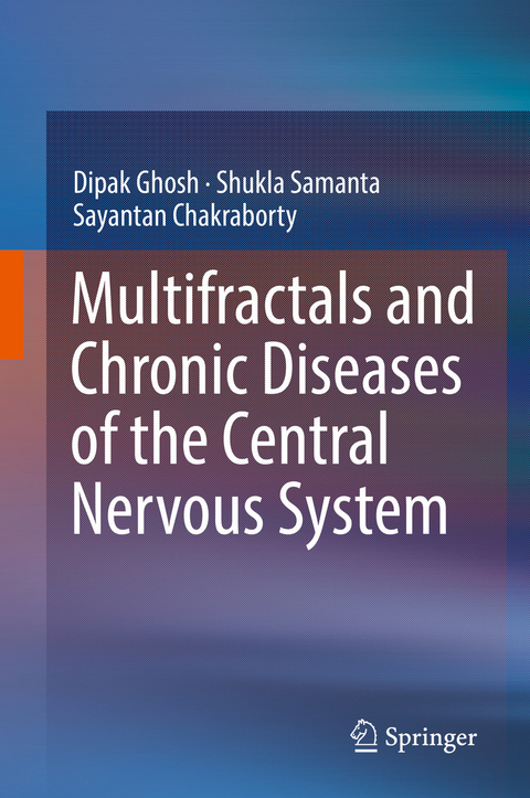 Multifractals and Chronic Diseases of the Central Nervous System -  Sayantan Chakraborty,  Dipak Ghosh,  Shukla Samanta