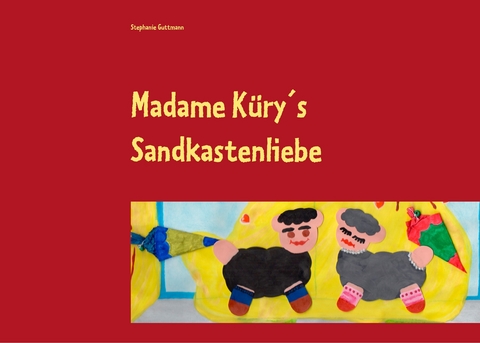 Madame Küry´s Sandkastenliebe - Stephanie Guttmann