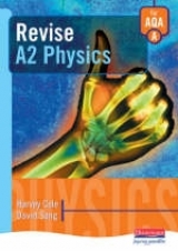 A Revise A2 Physics for AQA - Cole, Harvey; Sang, David