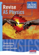 Revise AS Physics for Salters Horners - Anning, Pauline; Taylor, Bernard; Swinbank, Elizabeth