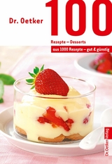 100 Rezepte - Desserts -  Dr. Oetker
