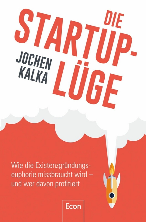 Die StartUp-Lüge -  Jochen Kalka
