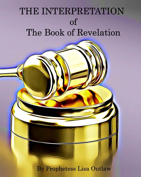 The Interpretation of the Book of Revelation - Lisa Outlaw