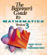 The Beginner's Guide to Mathematica ® Version 3 - Glynn, Jerry; Gray, Theodore W.