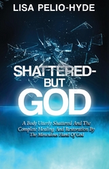 Shattered But-God - Lisa Pelio-Hyde