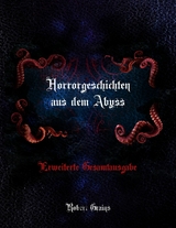 Horrorgeschichten aus dem Abyss - Erweiterte Gesamtausgabe - Robert Grains