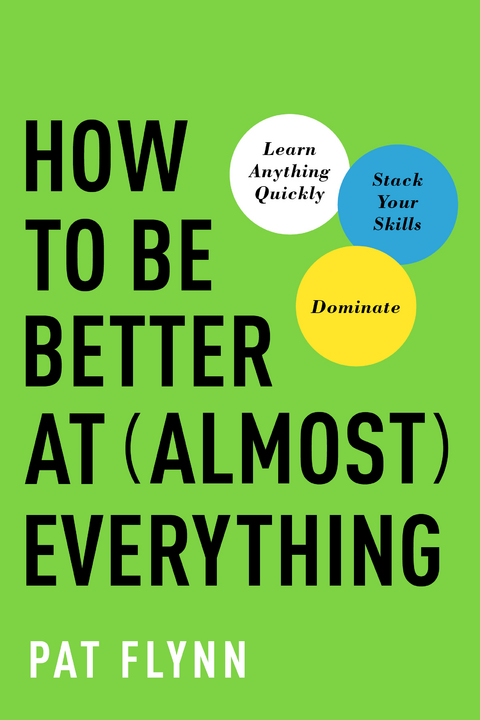 How to Be Better at Almost Everything -  Pat Flynn