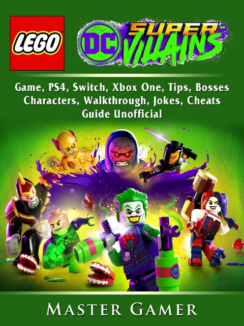 Lego DC Super Villains Game, PS4, Switch, Xbox One, Tips, Bosses, Characters, Walkthrough, Jokes, Cheats, Guide Unofficial -  Master Gamer