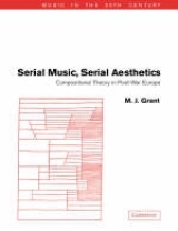 Serial Music, Serial Aesthetics - Grant, M. J.