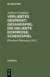 Verliebtes Gespenst: Gesangspiel. Die geliebte Dornrose: Scherzspiel - Andreas Gryphius