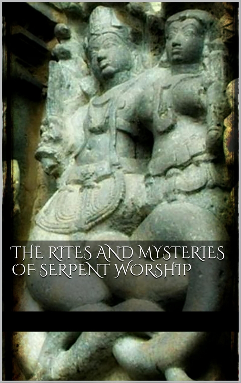 The Rites and Mysteries of Serpent Worship - Aa. Vv.