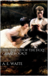 The Legend of the Holy Graal. Book II - Arthur Edward Waite