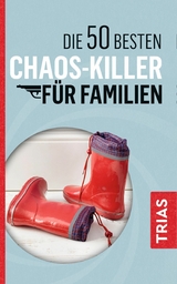 Die 50 besten Chaos-Killer für Familien - Rita Schilke, Angelika Jürgens