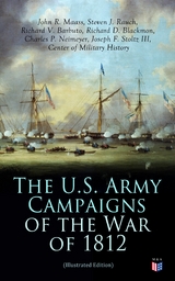 The U.S. Army Campaigns of the War of 1812 (Illustrated Edition) - John R. Maass, Steven J. Rauch, Richard V. Barbuto, Richard D. Blackmon, Charles P. Neimeyer, Joseph F. Stoltz III,  Center of Military History