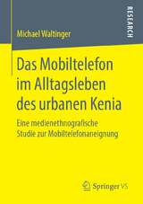 Das Mobiltelefon im Alltagsleben des urbanen Kenia - Michael Waltinger