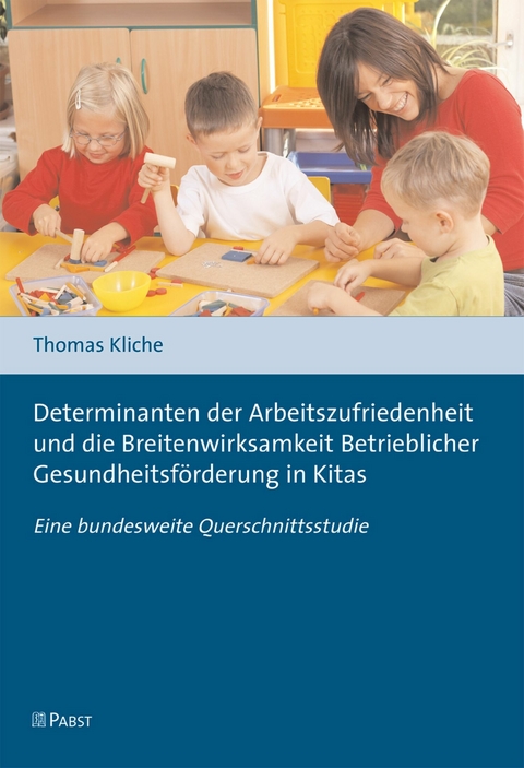 Determinanten der Arbeitszufriedenheit und die Breitenwirksamkeit Betrieblicher Gesundheitsförderung in Kitas -  Thomas Kliche