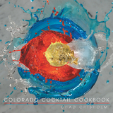 Colorado Cocktail Cookbook - Chad Chisholm