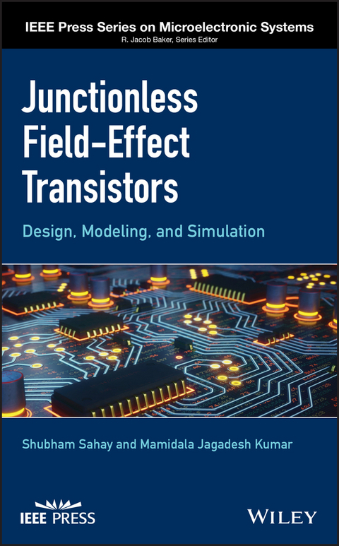 Junctionless Field-Effect Transistors -  Mamidala Jagadesh Kumar,  Shubham Sahay
