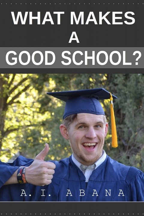What Makes a Good School? - A. I. Abana
