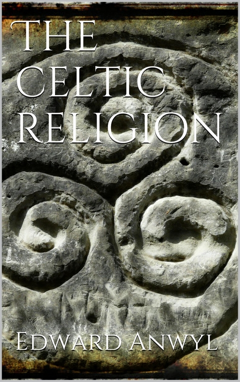 The Celtic Religion - Edward Anwyl