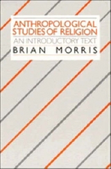 Anthropological Studies of Religion - Morris, Brian