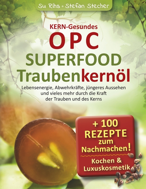 KERN-Gesundes OPC - SUPERFOOD Traubenkernöl - Susanne Rihs, Stefan Stecher