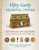 Fifty Early Medieval Things -  Deborah Deliyannis,  Hendrik Dey,  Paolo Squatriti