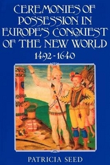 Ceremonies of Possession in Europe's Conquest of the New World, 1492–1640 - Seed, Patricia