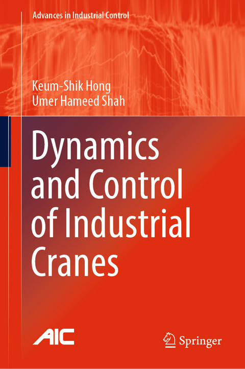 Dynamics and Control of Industrial Cranes -  Keum-Shik Hong,  Umer Hameed Shah